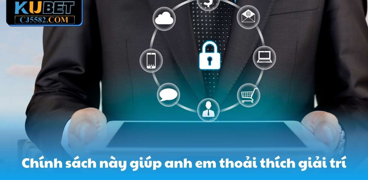 Chính sách này giúp anh em thoải thích tận hưởng giải trí