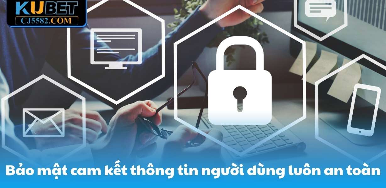 Bảo mật cam kết thông tin người dùng luôn an toàn