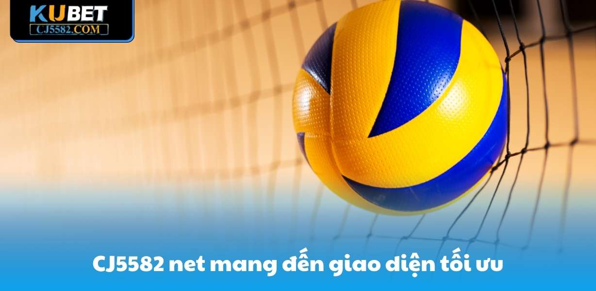 CJ5582 net mang đến giao diện tối ưu