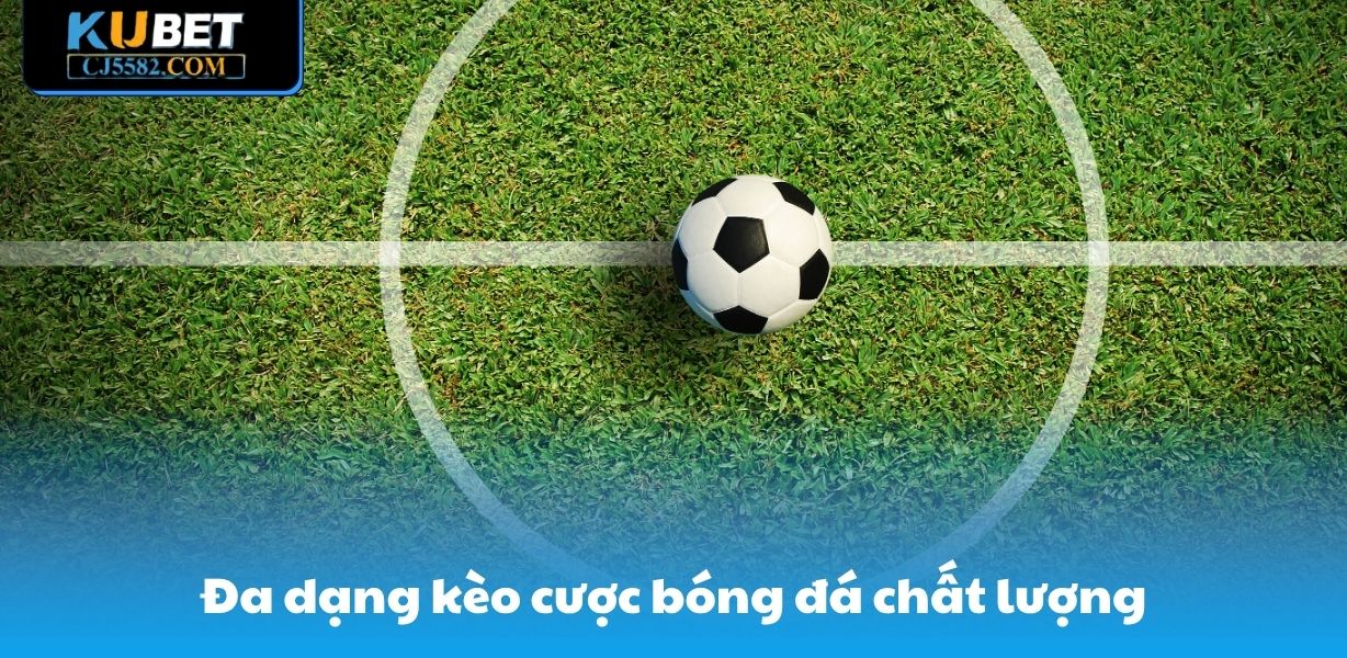 Đa dạng kèo cược bóng đá chất lượng