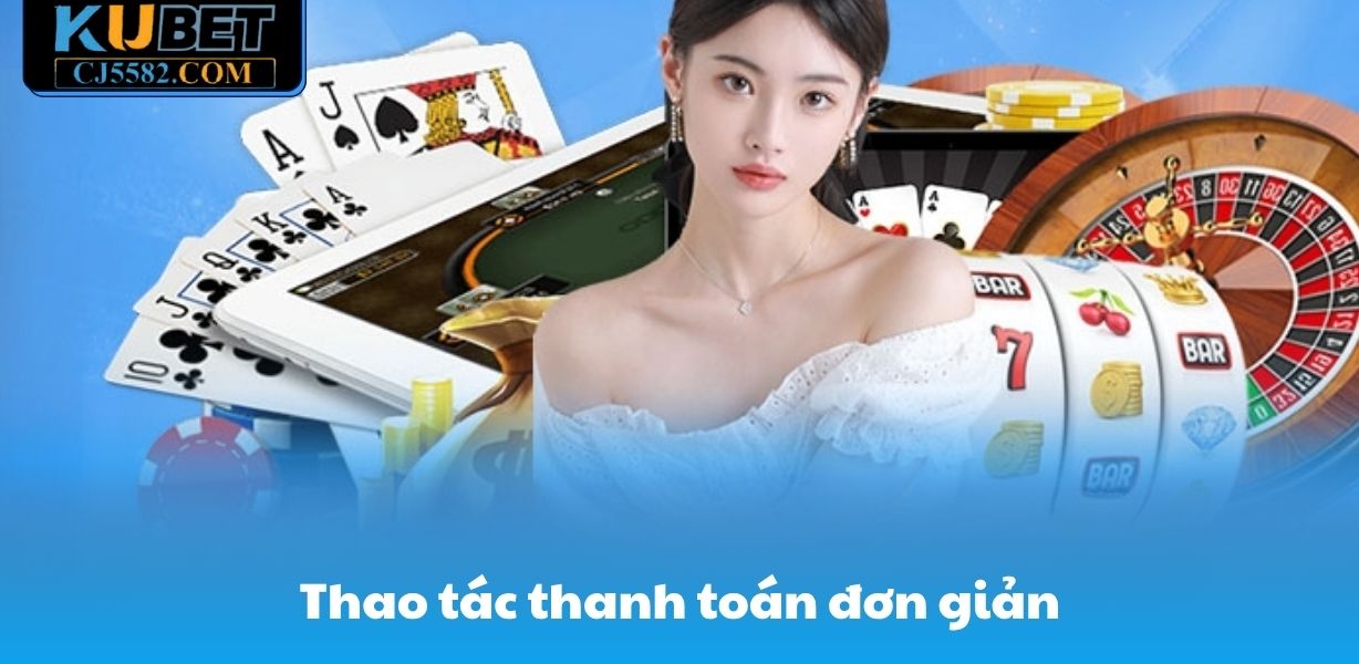 Thao tác thanh toán tại sòng bài đơn giản