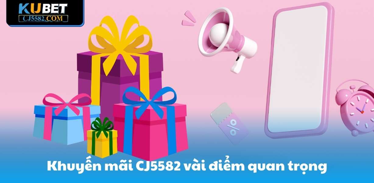 Khuyến mãi CJ5582 vài điểm quan trọng