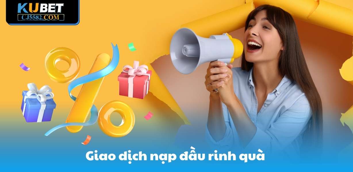 Giao dịch nạp đầu rinh quà 