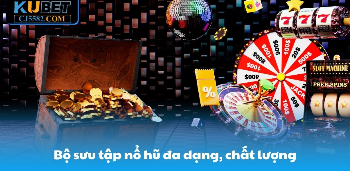 Bộ sưu tập nổ hũ CJ5582 đa dạng, chất lượng