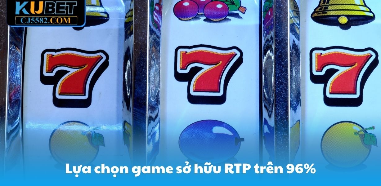 Lựa chọn game sở hữu RTP trên 96%