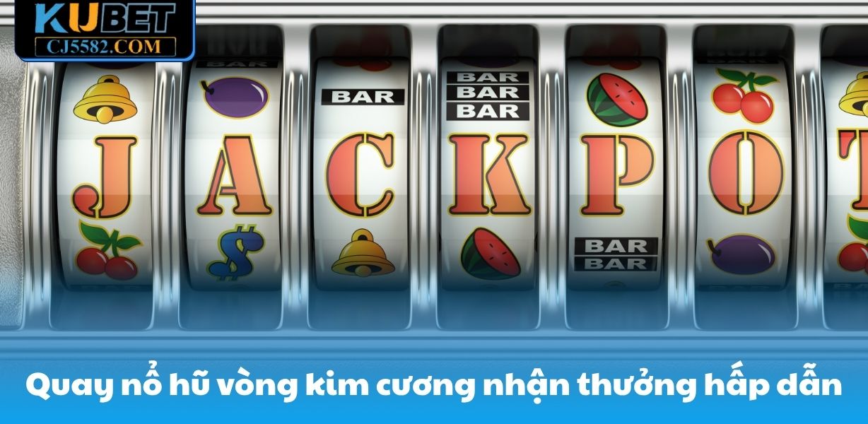 Quay nổ hũ vòng kim cương nhận thưởng hấp dẫn