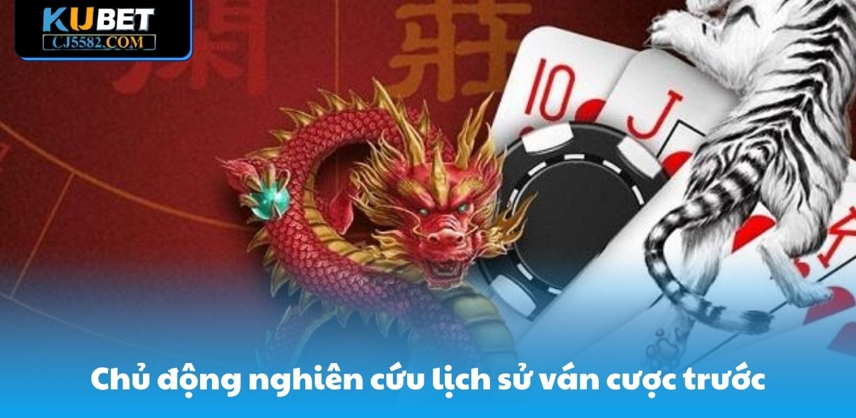Chủ động nghiên cứu lịch sử ván cược trước