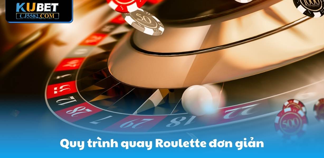 Quy trình quay Roulette đơn giản