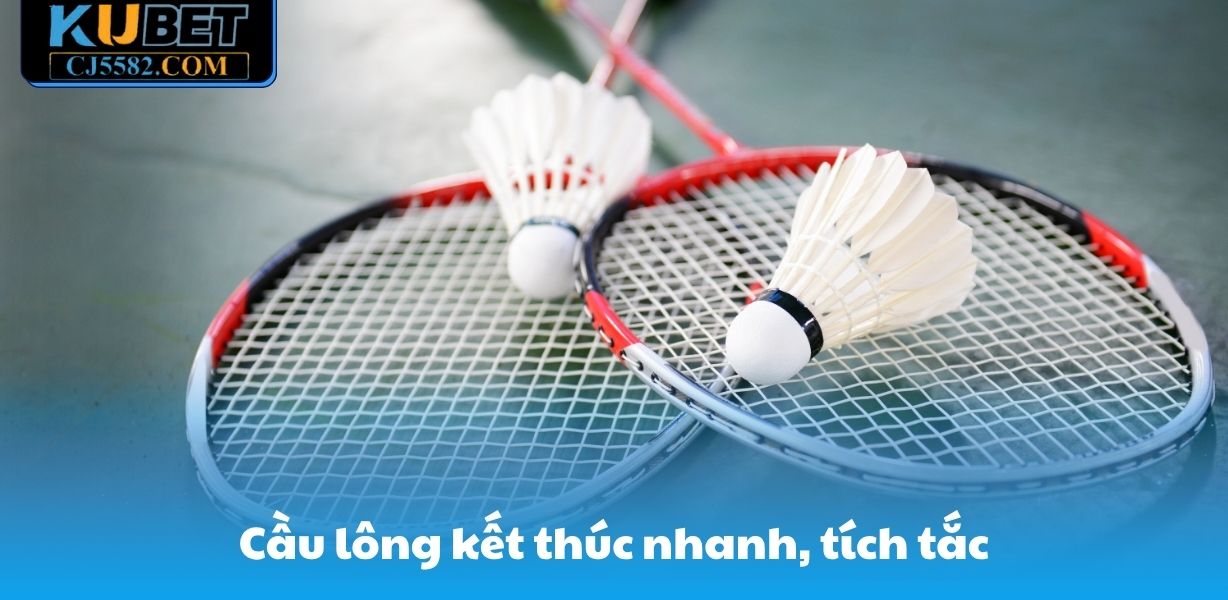 Cầu lông kết thúc nhanh, tích tắc