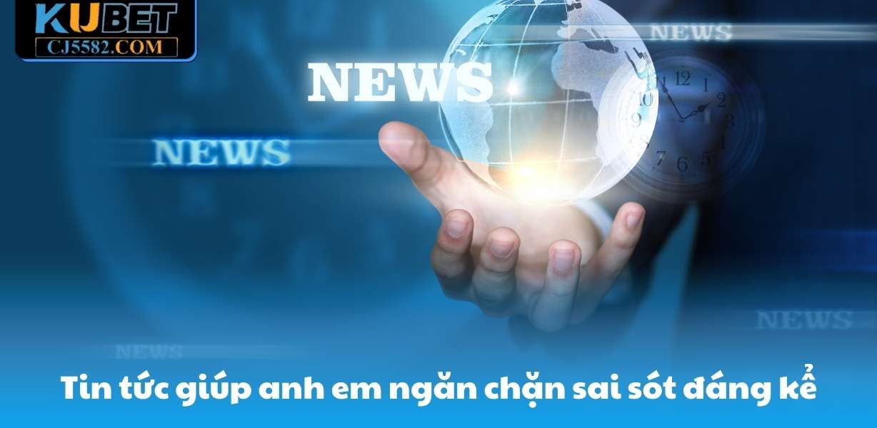 Tin tức giúp anh em ngăn chặn sai sót đáng kể