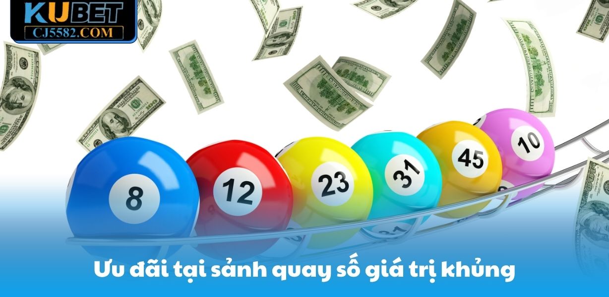 Ưu đãi tại sảnh quay số giá trị khủng